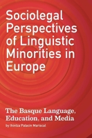 Sociolegal Perspectives Pf Linguistic Minorities in Europe : The Basque Language, Education and Media 1949805840 Book Cover