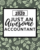 Just An Awesome Accountant: 2020 Planner For Accountant, 1-Year Daily, Weekly And Monthly Organizer With Calendar, Great Gift Idea For Christmas Or Birthday (8 x 10) 1671119363 Book Cover