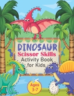 Dinosaur Scissor Skills Activity Book for Kids Ages 3-7: A Fun Cutting Practice Activity Book for Toddlers and Kids ages 3-5: Scissor Practice for Preschool, Cute Dinosaur 50 Pages. Vol 1 B091F5PVS7 Book Cover