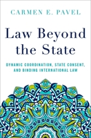 Law Beyond the State: Dynamic Coordination, State Consent, and Binding International Law 0197543898 Book Cover