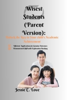 Wisest Students (Parent Version):: Unlock the Key to Your child’s Academic Achievement B0CSWK2FD1 Book Cover