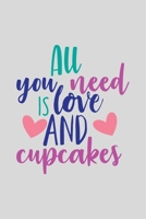 All You Need Is Love And Cupcakes: a gift from the heart, very good for different occasions, universal, dot grid notebook, journal 1659173140 Book Cover