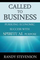 Called to Business: Pursuing Economic Success with Spiritual Purpose 1475980434 Book Cover