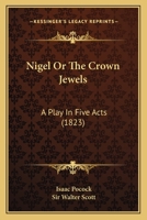 Nigel; or, The Crown Jewels, a Play in Five Acts 1241037884 Book Cover