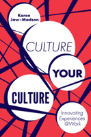 Culture Your Culture: Innovating Experiences @Work 1787438996 Book Cover