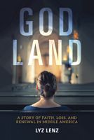 God Land: A Story of Faith, Loss, and Renewal in Middle America 0253041538 Book Cover