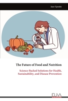 The Future of Food and Nutrition: Science-Backed Solutions for Health, Sustainability, and Disease Prevention 999932939X Book Cover