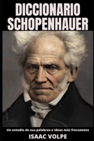 DICCIONARIO SCHOPENHAUER. Un estudio de sus palabras e ideas más frecuentes.: Una mirada sobre la vida del filósofo pesimista B0CHKMSJNJ Book Cover