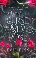 The Curse and the Silver Rose: Fairytales Forever Book One 0975634704 Book Cover