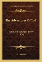 The Adventures Of Tod: With And Without Betty 1437073190 Book Cover