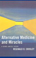 Alternative Medicine and Miracles: A Grand Unified Theory 0761828923 Book Cover