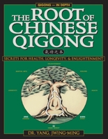 The Root of Chinese Qigong: Secrets of Health, Longevity, & Enlightenment 1886969507 Book Cover