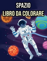 Spazio Libro da Colorare: per Bambini, Ragazzi & Ragazze - alieni, pianeti, astronauti (Italian Edition) B08KGGYZBT Book Cover