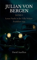 Julian von Bergen: Band I Letzte Nacht in der Villa Neyher Frankfurt 1939 (German Edition) 3758387760 Book Cover
