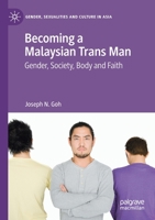 Becoming a Malaysian Trans Man: Gender, Society, Body and Faith 9811545332 Book Cover
