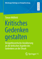 Kritisches Gedenken gestalten: Designtheoretische Annäherung an die kritischen Aspekte des Gedenkens an die Shoah (Würzburger Beiträge zur Designforschung) 3658506121 Book Cover