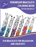 Friendship Bracelets Coloring Book: 105 Inspiring Designs for Kids and Adults, Braided, Knot, Woven, and More Fun Bracelets for Relaxation and ... Print Coloring Book for Kids and Adults) 1960809113 Book Cover