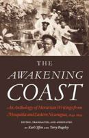 The Awakening Coast: An Anthology of Moravian Writings from Mosquitia and Eastern Nicaragua, 1849-1899 0803248962 Book Cover