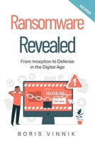 Ransomware Revealed: From Inception to Defense in the Digital Age B0CM8BXPNJ Book Cover