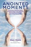 Anointed Moments: Everyday Miracles Transforming Two Schools, Thousands of People, and a Dog Named Blue 1496069773 Book Cover