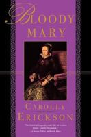 Bloody Mary: The Life of Mary Tudor 0312085087 Book Cover