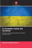 A invasão russa da Ucrânia: Dois anos de análise jornalística: Abril 2021-Fevereiro 2023 6205822725 Book Cover