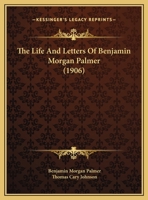 The Life And Letters Of Benjamin Morgan Palmer 1169822509 Book Cover