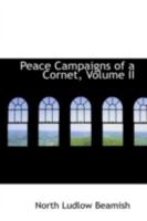 Peace Campaigns of a Cornet; Volume II 046922942X Book Cover