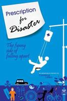 Prescription for Disaster: The funny side of falling apart 1499595719 Book Cover