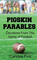 Pigskin Parables: Devotions From the Game of Football: Devotions From the Game of Football 0615610072 Book Cover