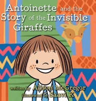 Antoinette and the Story of the Invisible Giraffes 1039129900 Book Cover