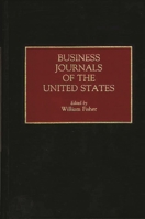 Business Journals of the United States (Historical Guides to the World's Periodicals and Newspapers) 0313252920 Book Cover