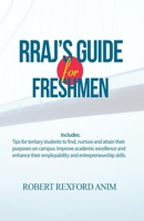 RRAJ's Guide for Freshmen: Tips for tertiary students to find, nurture and attain their purposes on campus, improve academic excellence and enhance their employability and entrepreneurial skills 9988310552 Book Cover