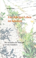 Ein richtiges Leben im falschen: Wir verändern die Welt, weil wir uns verändern (German Edition) 3752606274 Book Cover