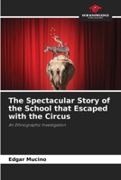 The Spectacular Story of the School that Escaped with the Circus 6206878937 Book Cover