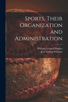 Sports, Their Organization and Administration 1015030793 Book Cover