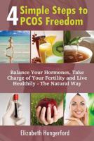 4 Simple Steps to PCOS Freedom: Balance Your Hormones, Take Charge Of Your Fertility And Live Healthily - The Natural Way 1497379458 Book Cover