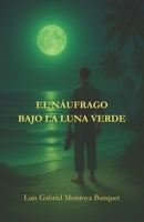 EL NÁUFRAGO BAJO LA LUNA VERDE (Spanish Edition) 6280245519 Book Cover