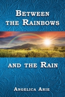 Between the Rainbows and the Rain B0C5BJYBCB Book Cover
