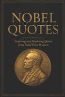 Nobel Quotes: Inspiring and Perplexing Quotes Of Nobel Prize Winners 1530048613 Book Cover