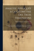 Analyse Appliquée a La Géométrie Des Trois Dimensions: Comprenant Les Surfaces Du Second Degrè, Avec La Théorie Générale Des Surfaces Courbes Et Des Lignes À Double Courbure 1021732494 Book Cover