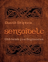 Sengoidelc: Old Irish for Beginners (Irish Studies) 0815630727 Book Cover