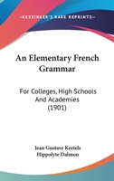 An Elementary French Grammar: For Colleges, High Schools and Academies 1016780249 Book Cover