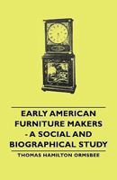 Early American Furniture Makers: a Social and Biographical Study 1406763950 Book Cover