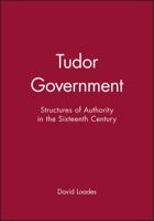 Tudor Government: Structures of Authority in the Sixteenth Century 0631191577 Book Cover