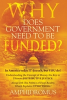 Why Does Government Need to be Funded? In America Today IT doesn't but YOU do Understanding the CONCEPT of MONEY the key to Ultimate DISTRIBUTIVE ... of Deep Reality, which explains: Everything 1977255736 Book Cover