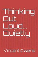 Thinking Out Loud... Quietly 1723981052 Book Cover