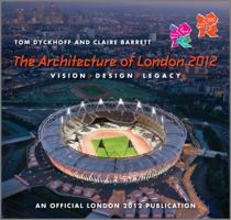 The Architecture of London 2012: Vision, Design and Legacy of the Olympic and Paralympic Games. by Tom Dyckhoff, Claire Barrett 1119993865 Book Cover