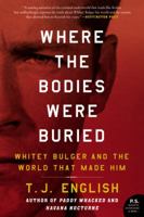Where the Bodies Were Buried: Whitey Bulger and the World That Made Him 0062290991 Book Cover