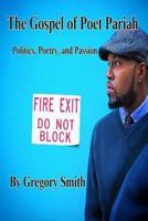The Gospel of Poet Pariah: Politics, Poetry, and Passion 1535300817 Book Cover